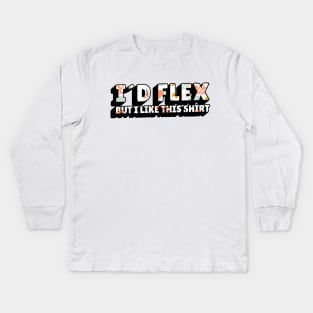 Funny gym quote id flex but i like this shirt Kids Long Sleeve T-Shirt